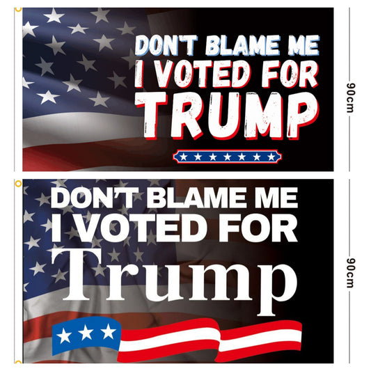 US Presidential Election Flag DONT BLAME ME I VOTED FOR TRUMP