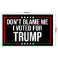 US Presidential Election Flag DONT BLAME ME I VOTED FOR TRUMP